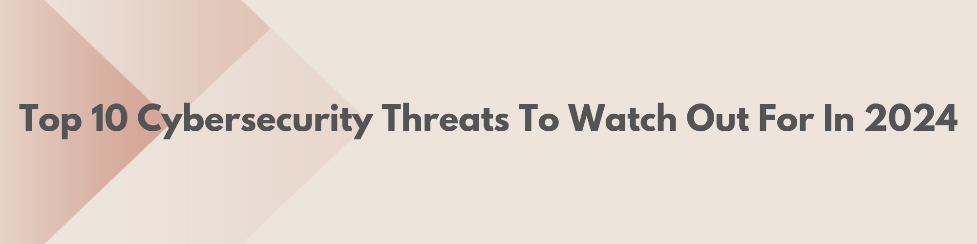 Top 10 Cybersecurity Threats to Watch Out For in 2024